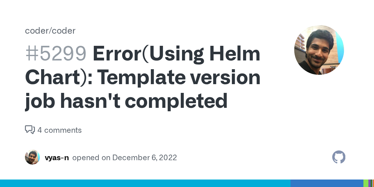 Error(Using Helm Chart): Template version job hasn't completed · Is...