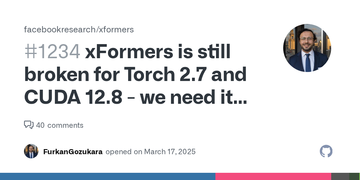 xFormers is still broken for Torch 2.7 and CUDA 12.8 - we need it f...