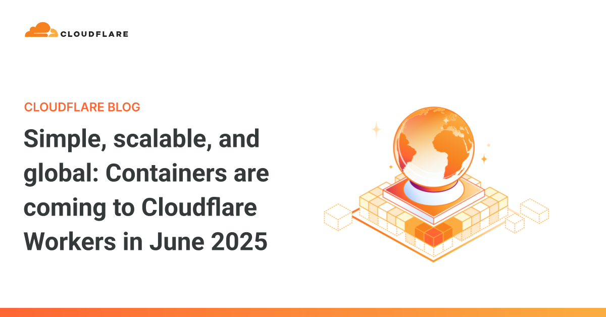 Simple, scalable, and global: Containers are coming to Cloudflare W...