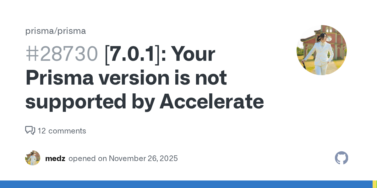 [7.0.1]: Your Prisma version is not supported by Accelerate · Issu...