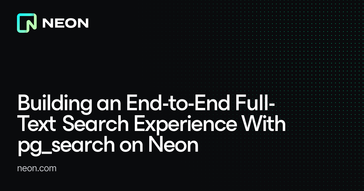 Building an End-to-End Full-Text Search Experience With pg_search o...