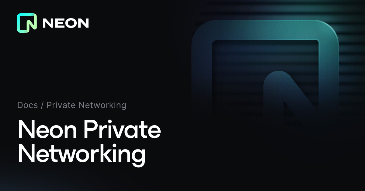 Neon Private Networking - Neon Docs