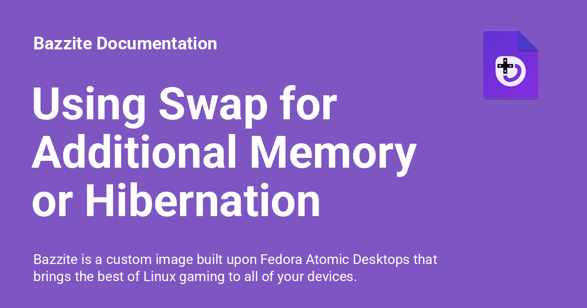 Using Swap for Additional Memory or Hibernation - Bazzite Documenta...