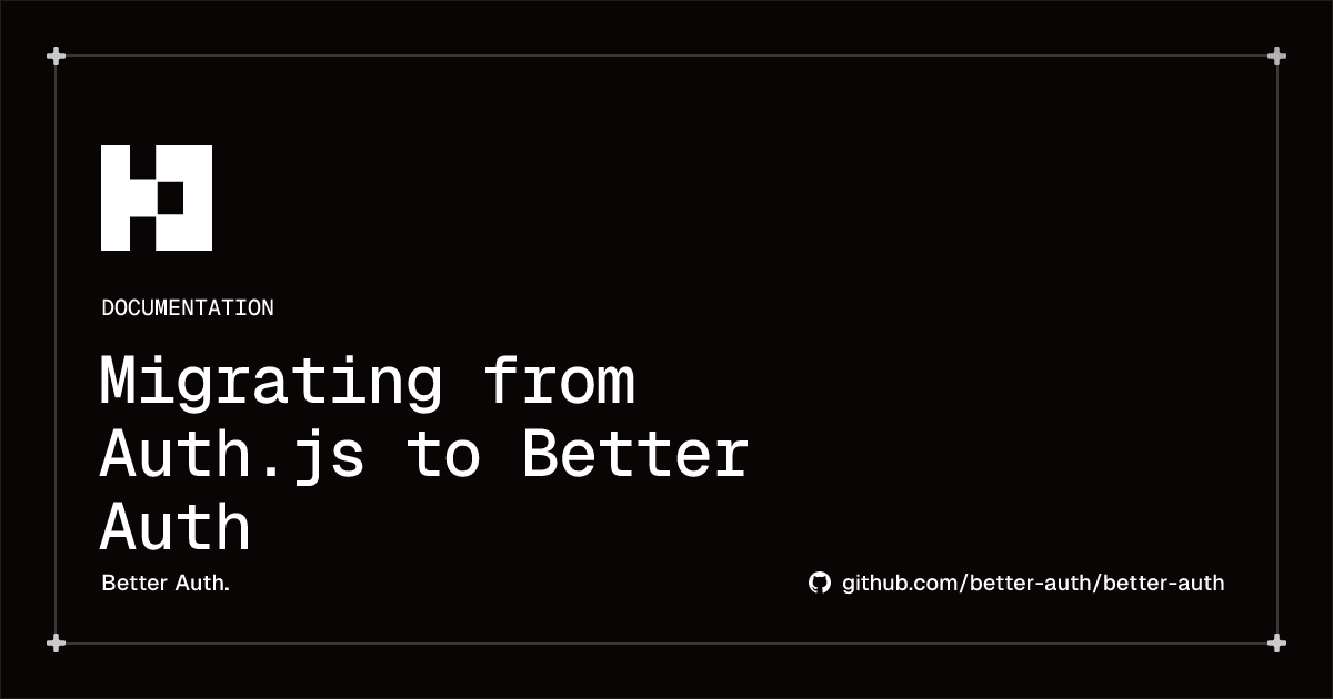 Migrating from Auth.js to Better Auth | Better Auth