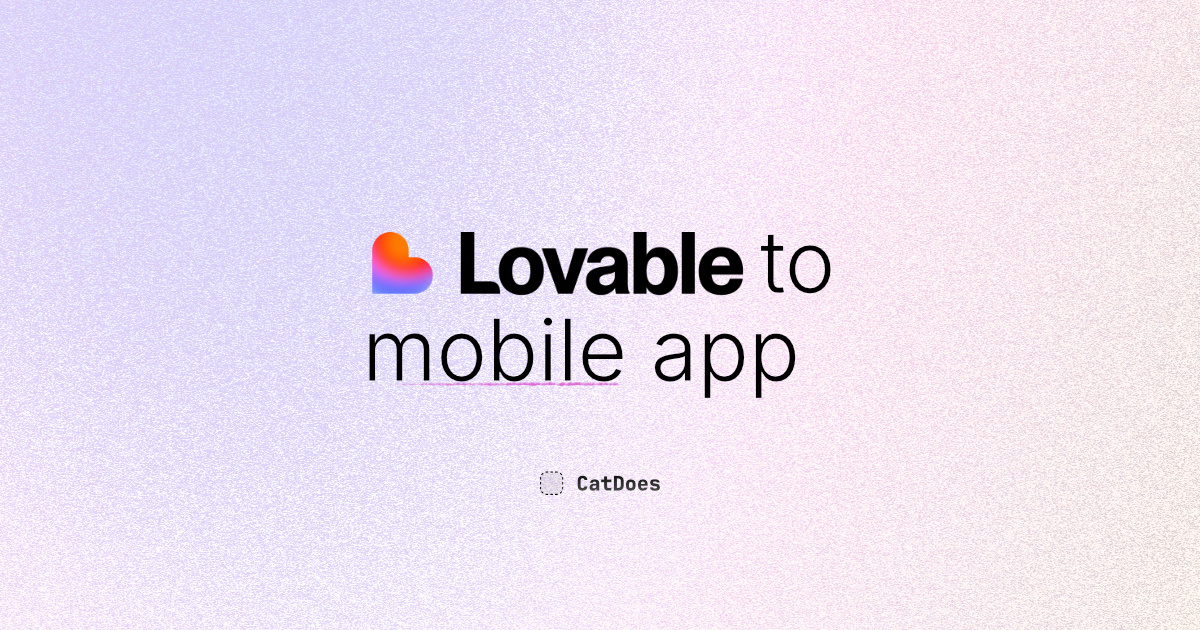 Turn Your Lovable App Into a Mobile App | CatDoes